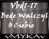 BEDE WALCZYL O CIEBIE