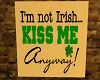 I'm Not Irish But...Sign
