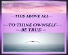 TO THINE OWNSELF BE TRUE