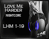 "Love me harder"