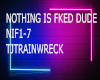 NOTHING IS FKED DUDE
