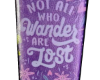 Not All Who Wander...