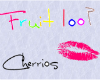 !Im the fruit loop!(;