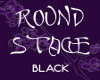 Round Stage Black