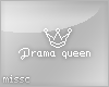 $ Drama queen