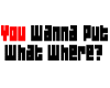 You Want To ...