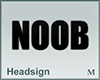 Headsign Noob