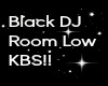Black DJ room low KBS!!