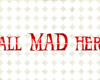 All Mad Here [sticker]