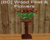 [BD] Wood Post & Flowers