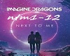 Next to Me- Imagine Drag