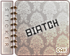 o* biatch