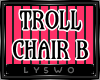 Ⓛ Bibi's Troll Chair