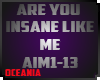 ARE YOU INSANE LIKE ME