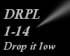 L~Drop it low