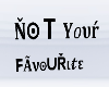 ino not your fav sign