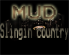 MUD Slingin country