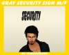 GRAY SECURITY SIGN M/F