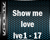 {k} Show me love