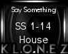 House | Say Something