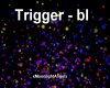 Trigger - bl