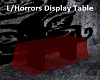 L/Horrors Display Table