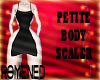 ᖇ. Petite Body Scaler