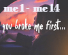 You broke me first