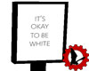 Its okay to be white
