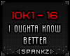 IOK I Oughta Know Better
