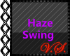~V~ Haze Swing