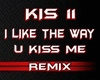 I like The way U kis Me