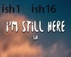 im still here