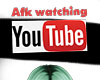 Afk Watching Youtube