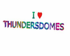 Thundersdomes i love