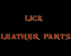 LICK LEATHER PANTS