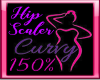 ~150% Curvy Hip Scaler~
