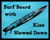 Surf Board w/ Slow Kiss