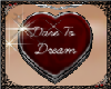 Dare To Dream Heart