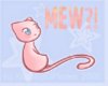 MEW?!