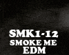 EDM - SMOKE ME