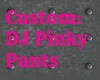 Custom:: DJ Pinky Pants
