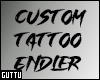 (G) Custom Tattoo Endler