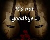 It's not Goodbye