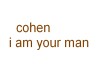 cohen i am your man