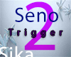 Seno Trigger 2