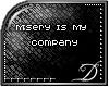 [D] Misery is my Company