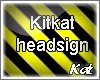 Kat l Kitkat headsign