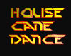 HOUSE CANE DANCE