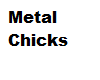 Metal chicks